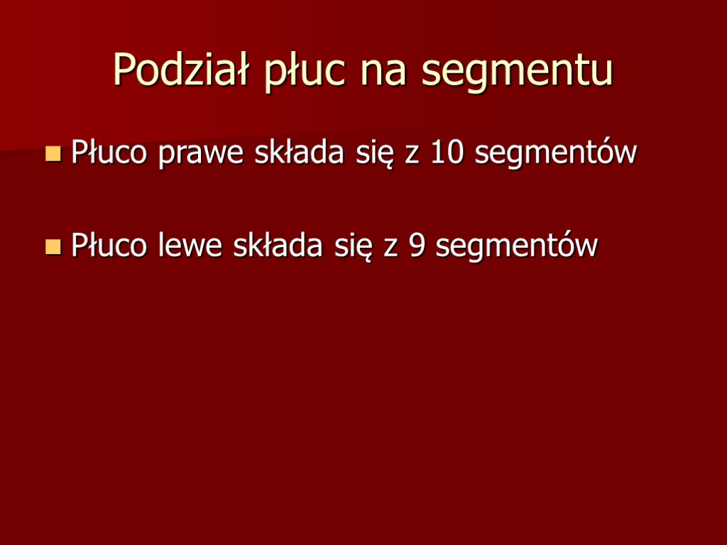 Podział płuc na segmentu Płuco prawe składa się z 10 segmentów Płuco lewe składa